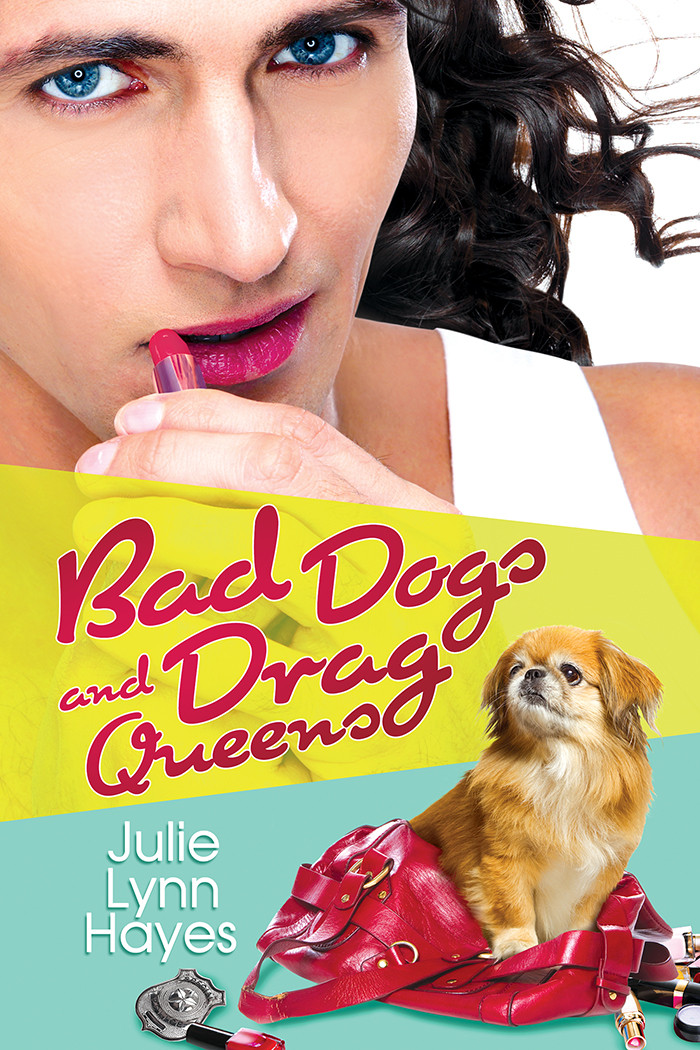Bad Dogs and Drag Queens - Julie Lynn Hayes - Rose and Thorne: Book One Bad-dogs-and-drag-queens